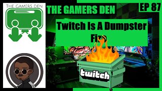 The Gamers Den EP 87 - Twitch Is A Dumpster Fire