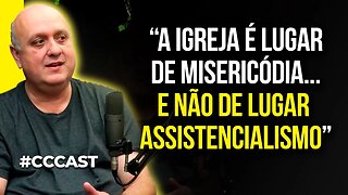 ELE FALOU QUE IGREJA NÃO É LUGAR DE ASSISTENCIALISMO | Cortes do CC Cast