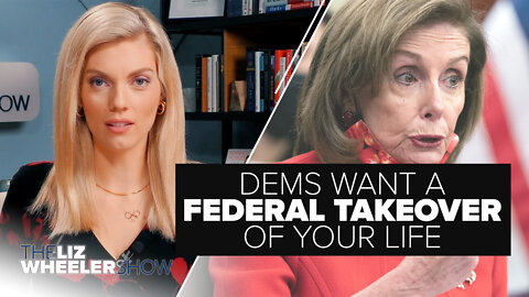 Dems Want a Federal Takeover of Your Life | Ep. 93