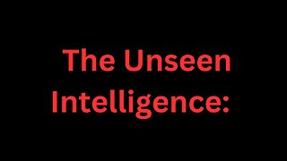 The unseen intelligence: