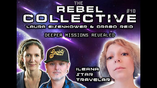 The Rebel Collective: Episode #10 ~ Deeper Missions Revealed with Ileana Star Traveler!