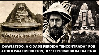 Dawleetoo, a cidade perdida "encontrada" por Alfred Isaac Middleton, o primeiro explorador da Era IA