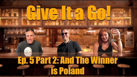 Give It a Go! Episode 5 Part 2 "And the Winner is Poland"