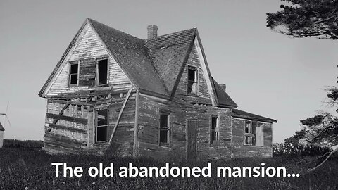 The old abandoned mansion...