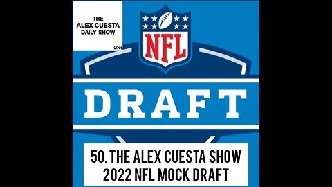 [Daily Show] 50. The Alex Cuesta Show 2022 NFL Mock Draft