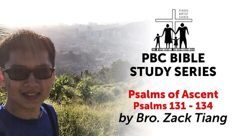 [030822] PBC Bible Study Series - Psalms of Ascent (Psalms 131 - 134) by Bro. Zack Tiang