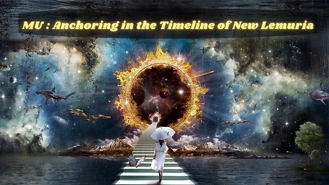 MU : Anchoring the Timeline of New Lemuria ~ NEW AWAKENING ~ Message from the Nature Kingdom Spirits