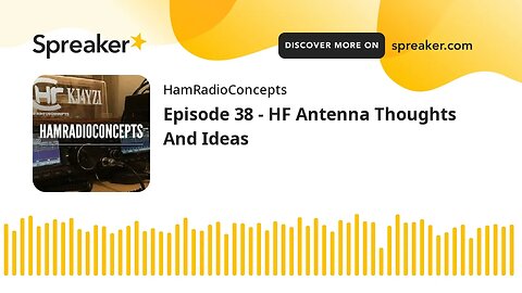 Episode 38 - HF Antenna Thoughts And Ideas