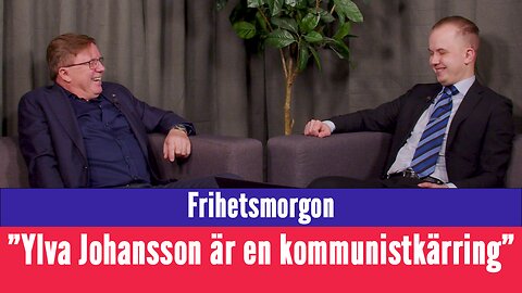 Frihetsmorgon - "Ylva Johansson är en kommunistkärring som vill förstöra Västeuropa"