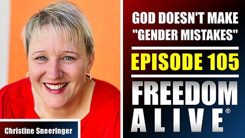 God Doesn't Make "Gender Mistakes" - Christine Sneeringer - Freedom Alive® Ep105