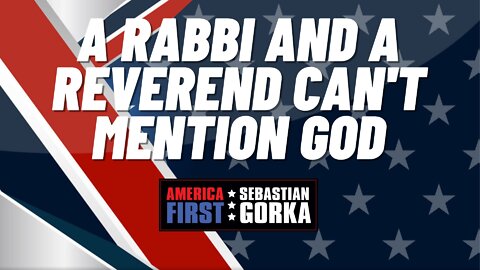 A Rabbi and a Reverend can't mention God. Sebastian Gorka on AMERICA First