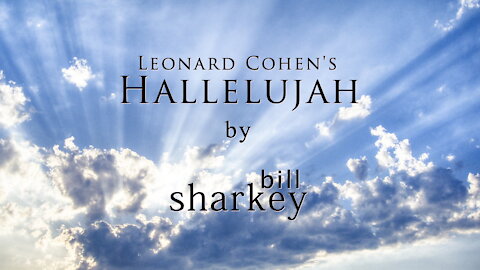 Hallelujah - Lenard Cohen / Jeff Buckley / Timberlake & Morris (cover-live by Bill Sharkey)