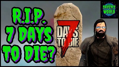 The Future of 7 Days to Die - Is 7 Days Dead? - 7 Days to Die (A21) - Alpha 21 & Beyond Discussion