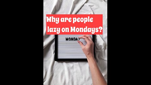 Why are people lazy on Mondays?