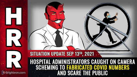 Situation Update, 9/13/21 - Hospital administrators CAUGHT ON CAMERA...