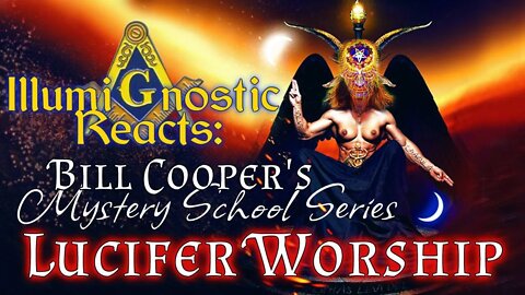 IllumiGnostic Reacts: Bill Cooper's Mystery School Series, Lucifer Worship (celebrating 6,660 subs!)