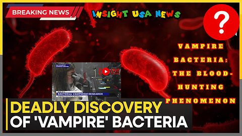 Vampire Bacteria: The Blood-Hunting Phenomenon