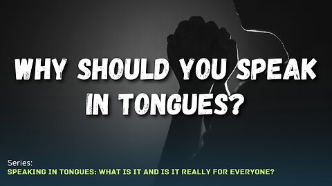 Why Should You Speak Speak In Tongues