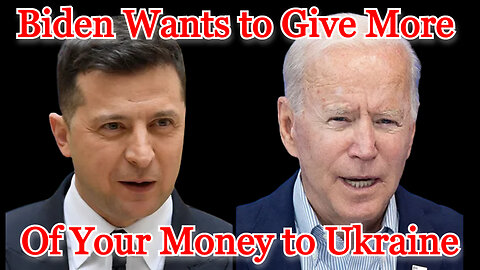 Biden Wants to Give More of Your Money to Ukraine: COI #458