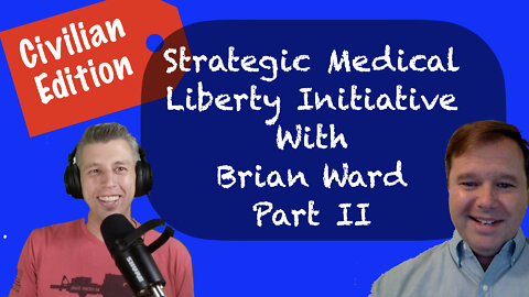 39. Strategic Medical Liberty Initiative with Brian Ward Civilian Edition