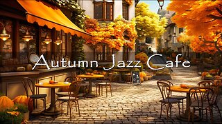 Autumn Coffee Shop Ambience 🍂 Relaxing Bossa Nova Jazz Music for Relax, Study ☕ Autumn Jazz Cafe