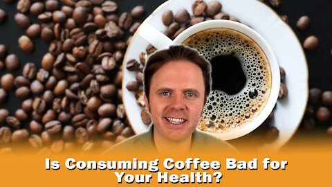 Is Consuming Coffee Bad for Your Health?