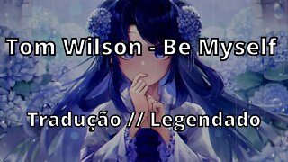 Tom Wilson - Be Myself ( Tradução // Legendado )