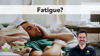 Fatigue?
