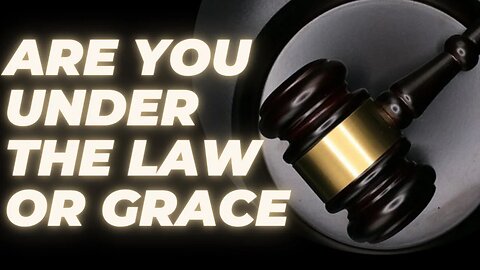 Do you know if you Are under the Law or under grace