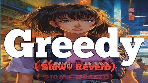 Greedy slow Reverb song