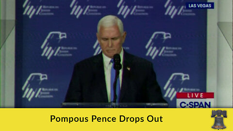 Pompous Pence Drops Out
