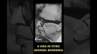 A VIDA IN VITRO (MANUEL BANDEIRA)