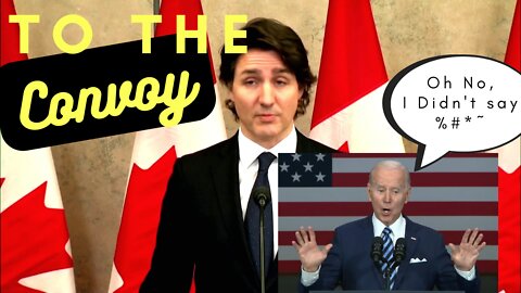 Justin Trudeau Speaks to Convoy / Joe Biden agrees?