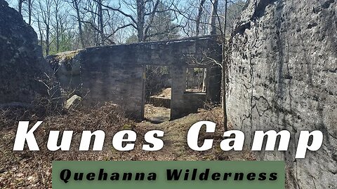 ABANDONED - KUNES CAMP – Early 1900’s in Appalachia and the QUEHANNA WILDERNESS in the PA WILDS