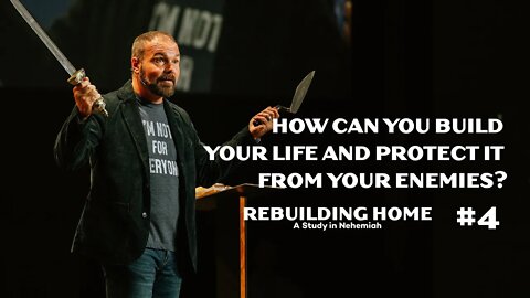 Nehemiah #4 - How Can You Build Your Life & Protect it From Your Enemies?