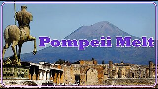 POMPEII MELT & MUCH MORE !