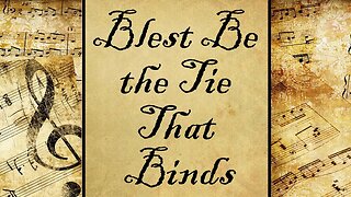 Blest Be the Tie That Binds | Hymn