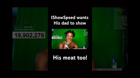 IShowSpeed wants his dad to LEAK his MEAT