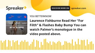 Laurence Fishburne Read Her “For Filth” & Flashes Baby Bump You can watch Palmer’s monologue in the