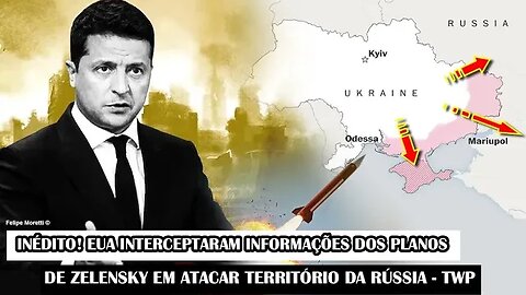 Inédito! EUA Interceptaram Informações Dos Planos De Zelensky Em Atacar Território Da Rússia - TWP