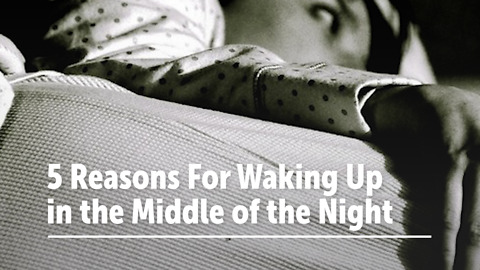 5 Reasons For Waking Up in the Middle of the Night