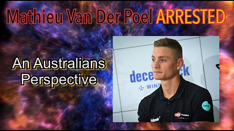 Mathieu Van Der Poel, ARRESTED. An Australian perspective?