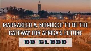 Marrakesh & Morocco as Africa's Future Hub to the World