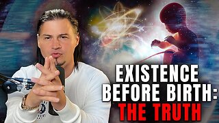 Existence Before Birth: The Truth