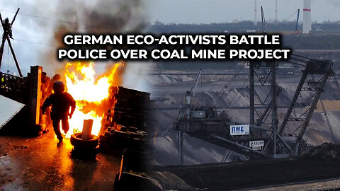 German Eco Activists Battle Police Over Coal Mine Project