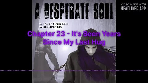 It's Been Years Since My Last Hug - A Desperate Soul, Chapter 23 & an ANNOUNCEMENT!