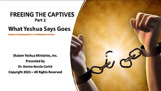 Freeing the Captives - Part 2 - What Yeshua Says Goes