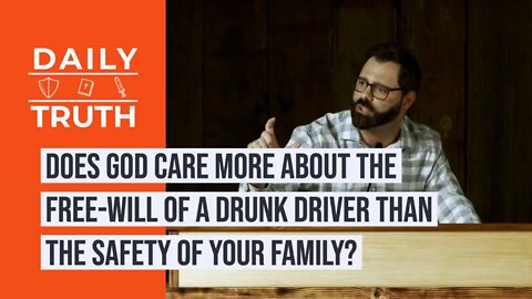 Does God Care More About The Free-Will Of A Drunk Driver Than The Safety Of Your Family?