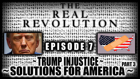 Ep.7: Solutions for America! Part 3 ~ Trump Injustice ~