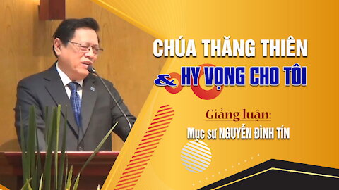 CHÚA THĂNG THIÊN & HY VỌNG CHO TÔI - Công Vụ 1:1-11 || Mục sư NGUYỄN ĐÌNH TÍN